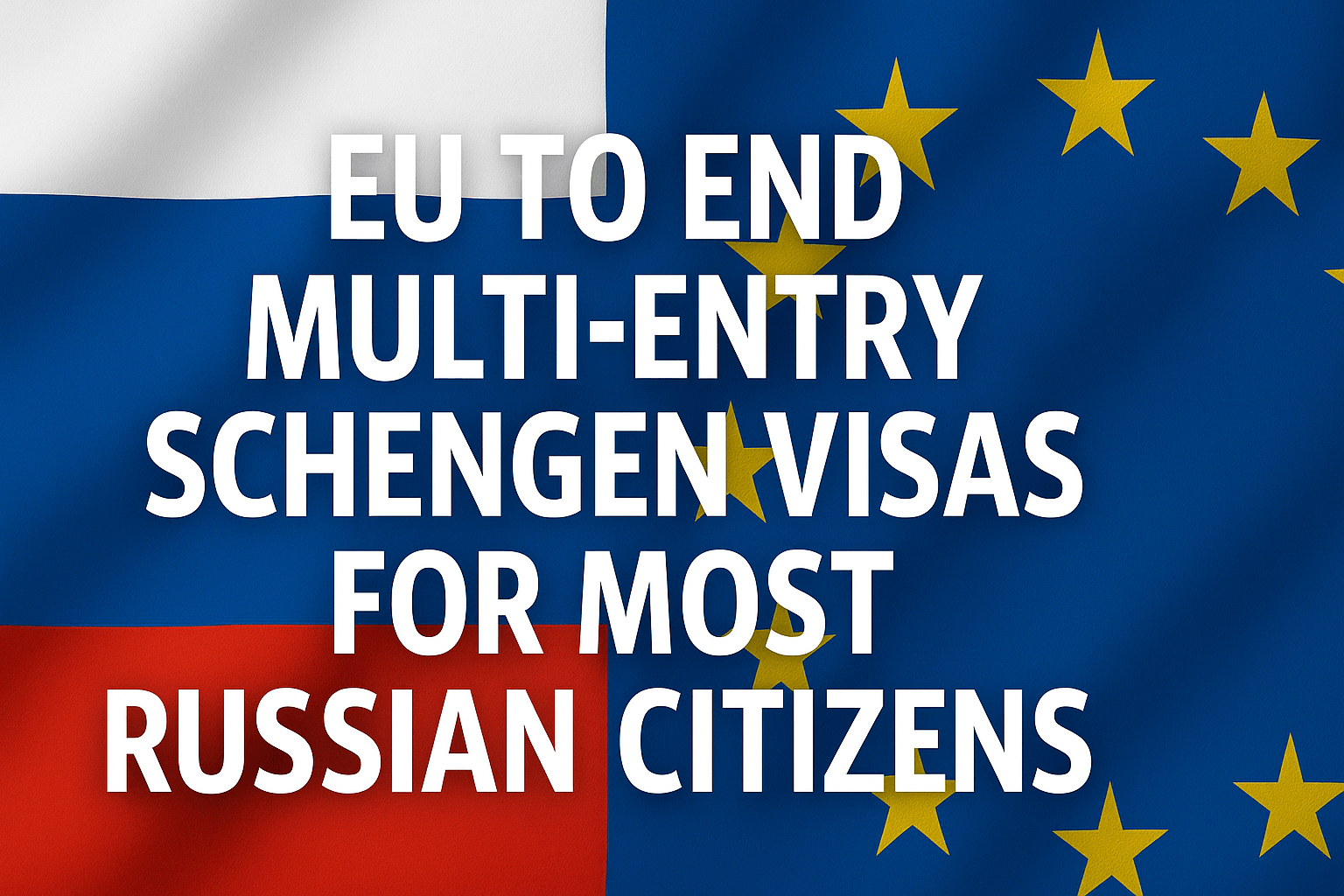 EU to End Multi-Entry Schengen Visas for Most Russian Citizens